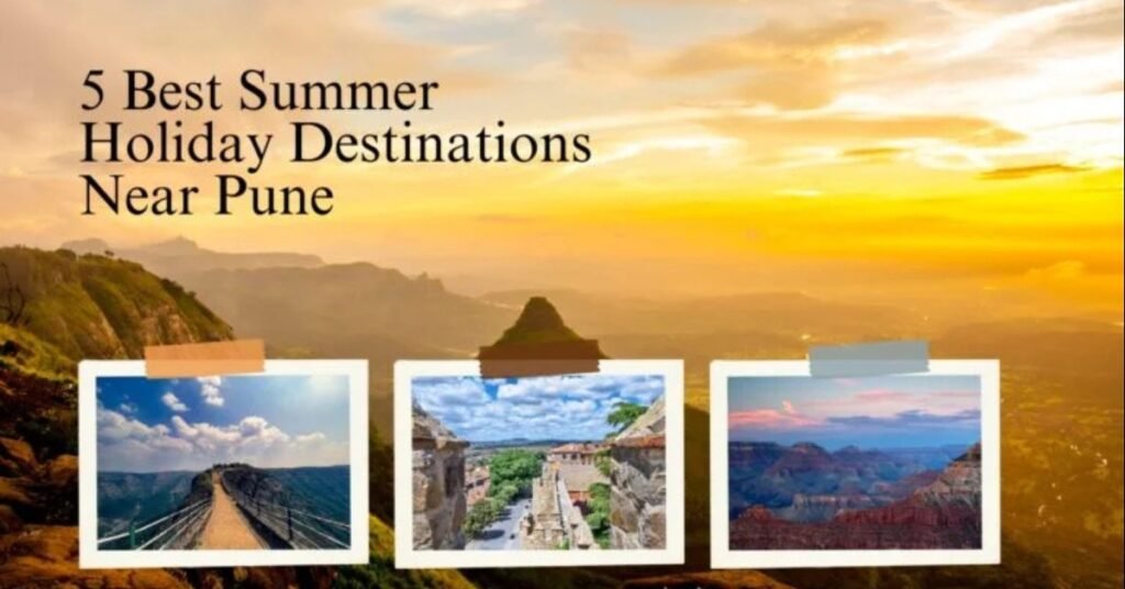 5 Best Summer Holiday Destinations Near Pune