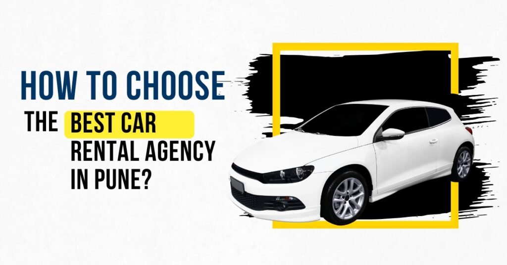 How to Choose the Best Car Rental Agency in Pune
